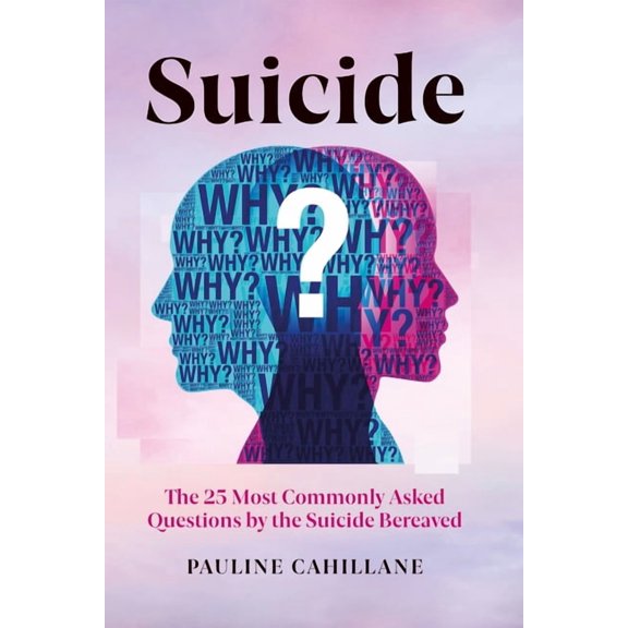 Suicide: The 25 Most Commonly Asked Questions by the Suicide Bereaved, (Paperback)