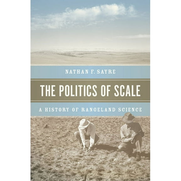 The Politics of Scale: A History of Rangeland Science, (Paperback)