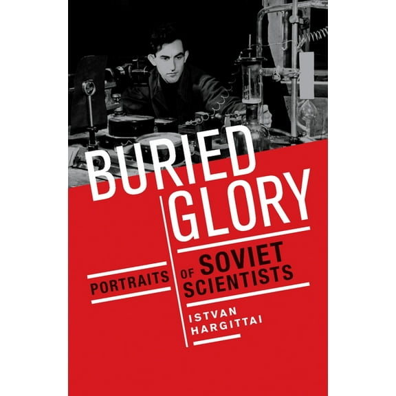 Buried Glory: Portraits of Soviet Scientists, (Hardcover)