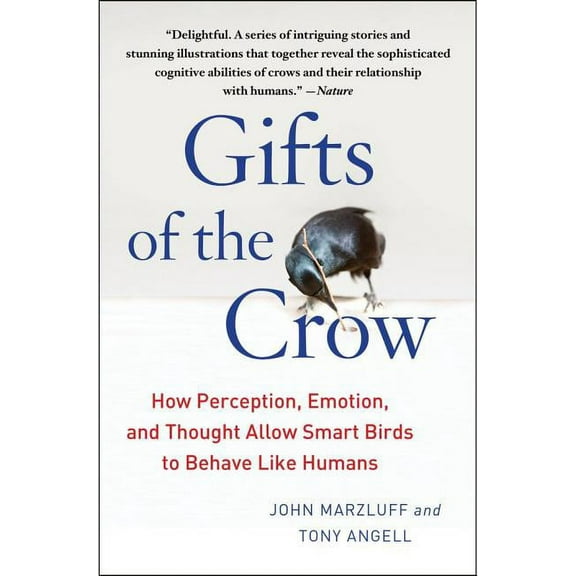 Gifts of the Crow: How Perception, Emotion, and Thought Allow Smart Birds to Behave Like Humans, (Paperback)