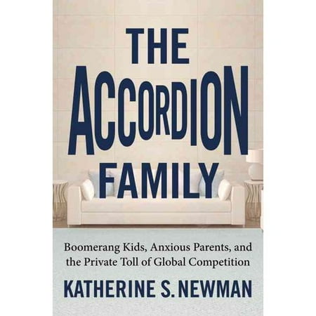 The Accordion Family: Boomerang Kids, Anxious Parents, and the Private Toll of Global Competition