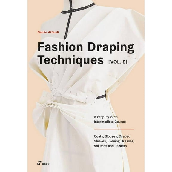 Fashion Draping Techniques Vol. 2: A Step-By-Step Intermediate Course. Coats, Blouses, Draped Sleeves, Evening Dresses, , (Paperback)