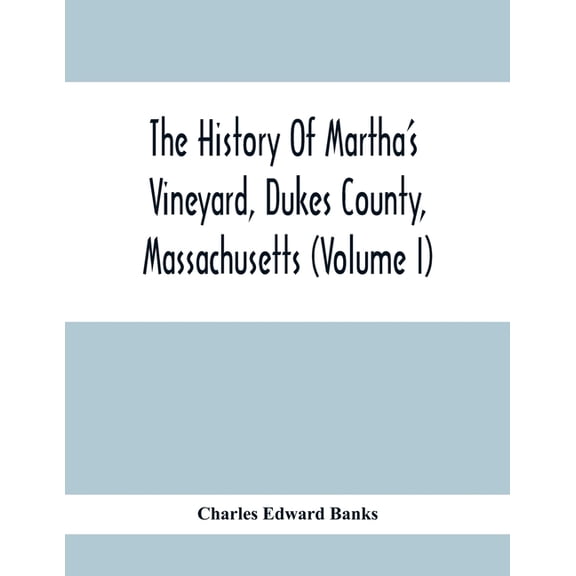 The History Of Martha'S Vineyard, Dukes County, Massachusetts (Volume I), (Paperback)