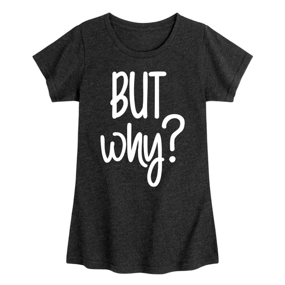 Instant Message - But Why - Toddler & Youth Girls Short Sleeve Graphic T-Shirt