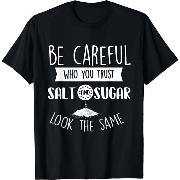Be Careful Who You Trust - Funny Sarcastic Humor Joke Saying T-Shirt Black Small