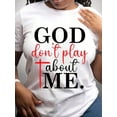 thumbnail image 2 of 100% Cotton God Dont Play About Me Christian Faith Statement Shirt For Women And Men Religious Inspiration Message Top Spiritual Gift Idea, It Is A Perfect T-Shirt, 2 of 4