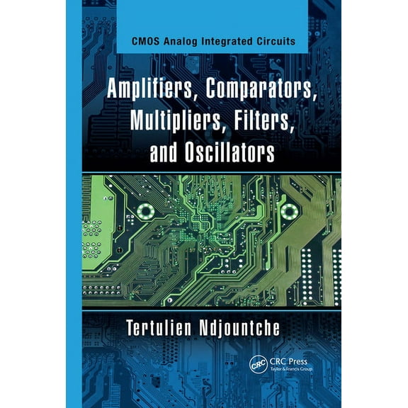 CMOS Analog Integrated Circuits Amplifiers, Comparators, Multipliers, Filters, and Oscillators, (Paperback)