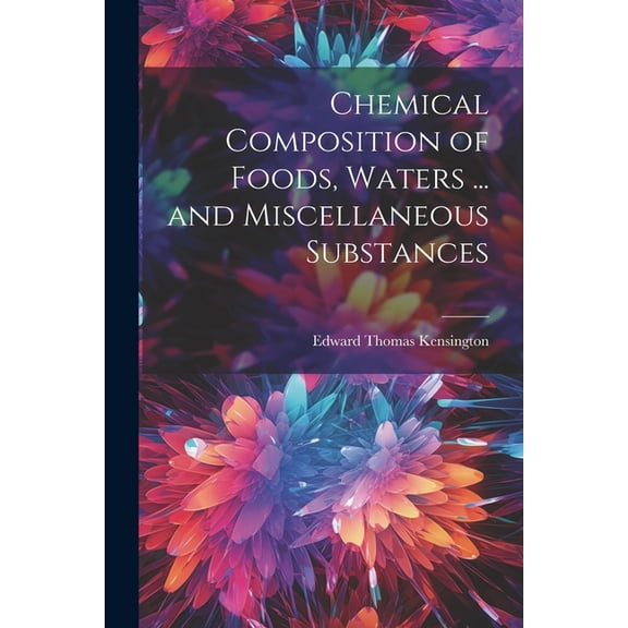 Chemical Composition of Foods, Waters ... and Miscellaneous Substances (Paperback)