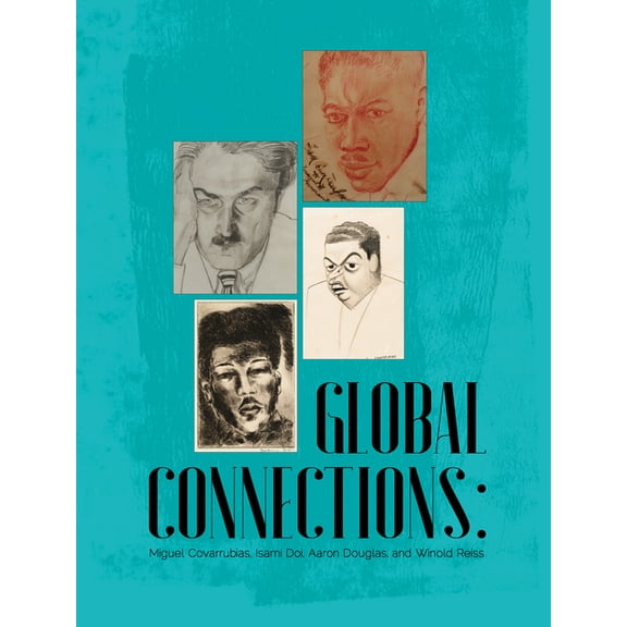 Global Connections: Miguel Covarrubias, Isami Doi, Aaron Douglas, and Winold Reiss, (Paperback)