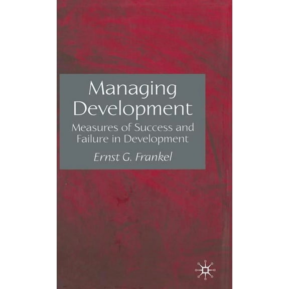 Managing Development: Measures of Success and Failure in Development, (Hardcover)