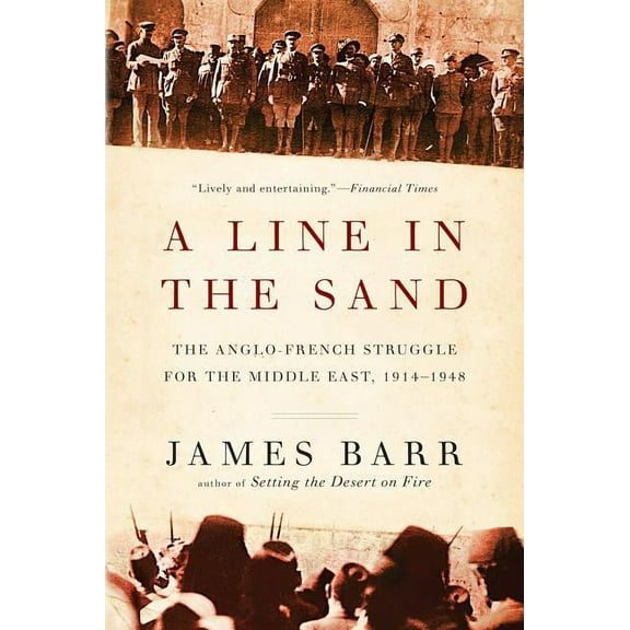 Line in the Sand: The Anglo-French Struggle for the Middle East, 1914-1948, (Paperback)