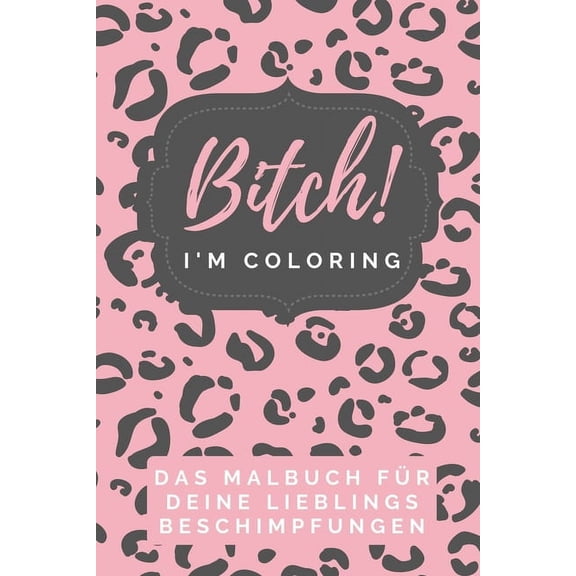Bitch! I'm Coloring Das Malbuch Für Deine Lieblings Beschimpfungen: A5 freches Schimpfwörter Malbuch für Erwachsene - Cooles Buero Geschenk für Kollegen - Humor - Fiese Ausmalseiten zum Entspannen und