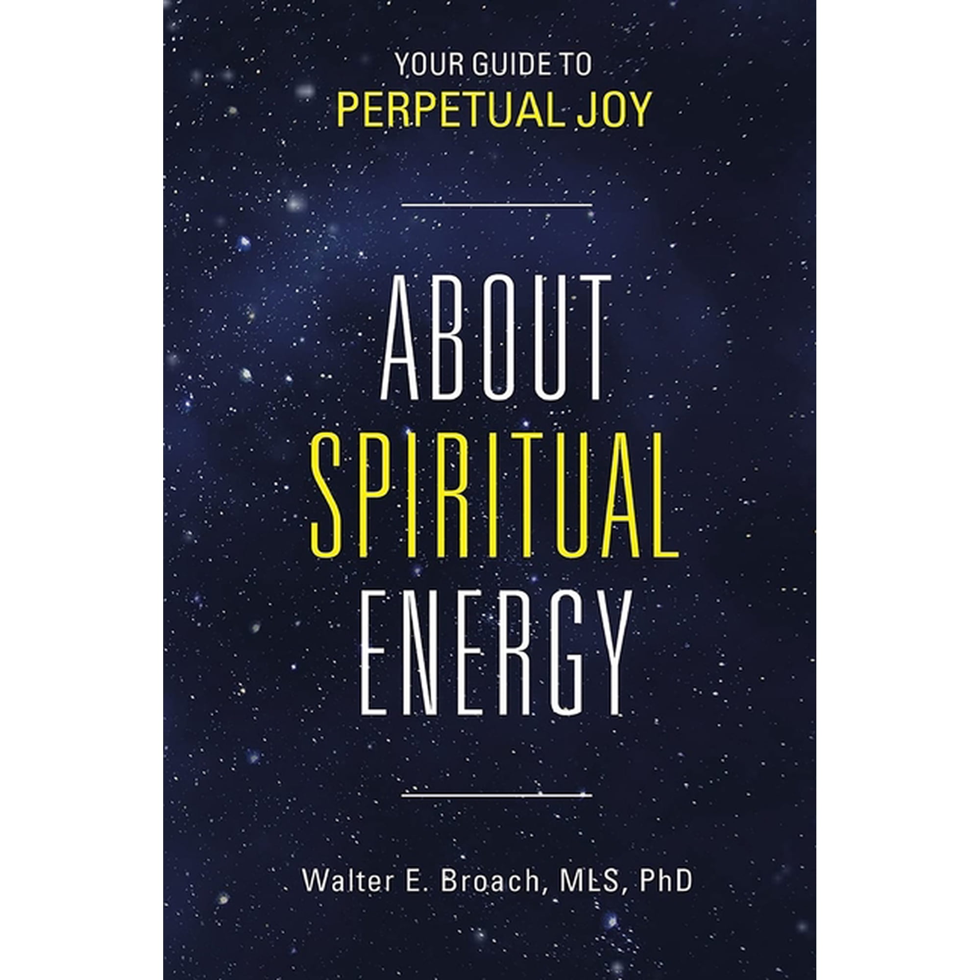 Energy About Spiritual Energy: Your Guide to Perpetual Joy, Book 1, (Paperback)