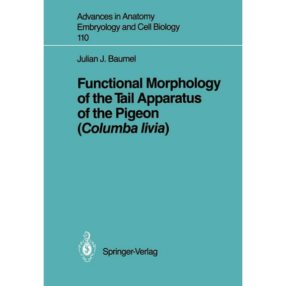 Advances in Anatomy, Embryology and Cell Functional Morphology of the Tail Apparatus of the Pigeon (Columba Livia), Book 110, (Paperback)