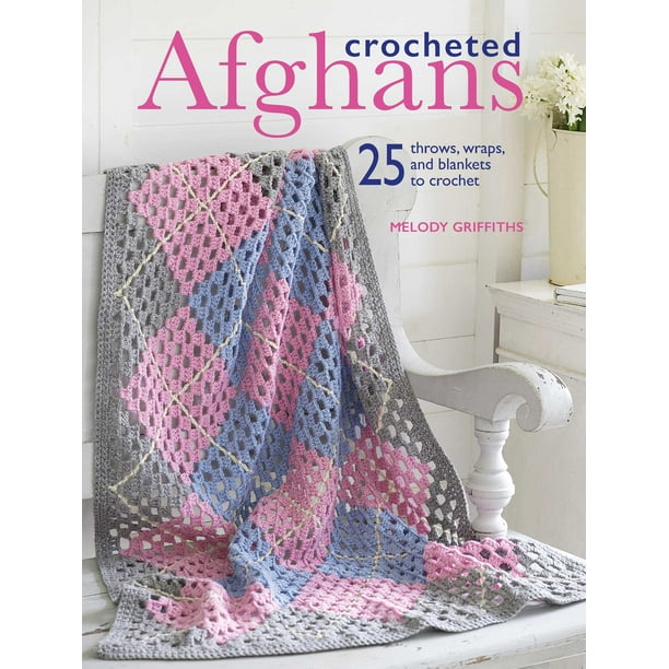 Crocheted Afghans 25 throws, wraps, and blankets to crochet Walmart