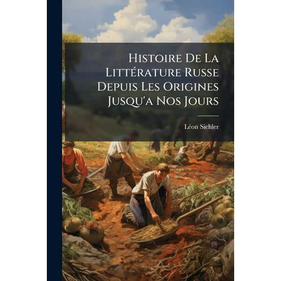 Histoire De La LittÃ(c)rature Russe Depuis Les Origines Jusqu'a Nos Jours, (Paperback)