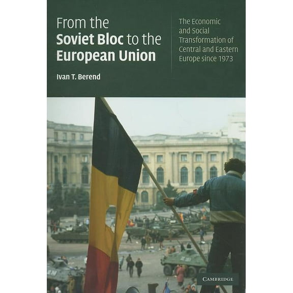 From the Soviet Bloc to the European Union: The Economic and Social Transformation of Central and Eastern Europe Since 1, (Paperback)