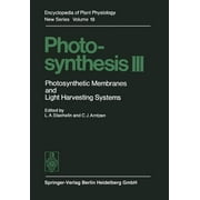 Encyclopedia of Plant Physiology: Photosynthesis III: Photosynthetic Membranes and Light Harvesting Systems (Paperback)