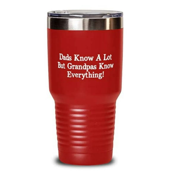 Grandpa For Grandpop, Dads Know A Lot But Grandpas Know Everything!, Funny Grandpa 30oz Tumbler, Insulated Tumbler From Grandson