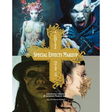 A Complete Guide to Special Effects Makeup : Conceptual Creations by Japanese Makeup Artists