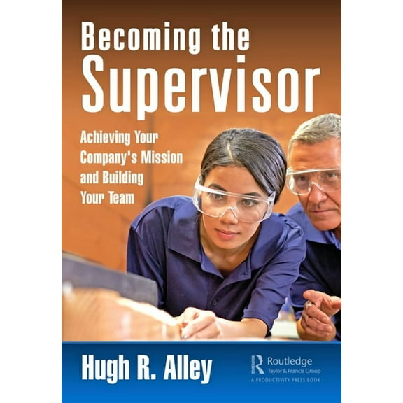 Becoming the Supervisor: Achieving Your Company's Mission and Building Your Team, (Hardcover)