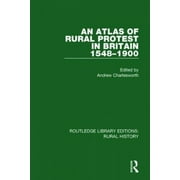 An Atlas of Rural Protest in Britain 1548-1900 (Routledge Library Editions: Rural History)
