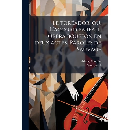 Le toréador; ou L accord parfait. Opéra bouffon en deux actes. Paroles de Sauvage (Paperback)