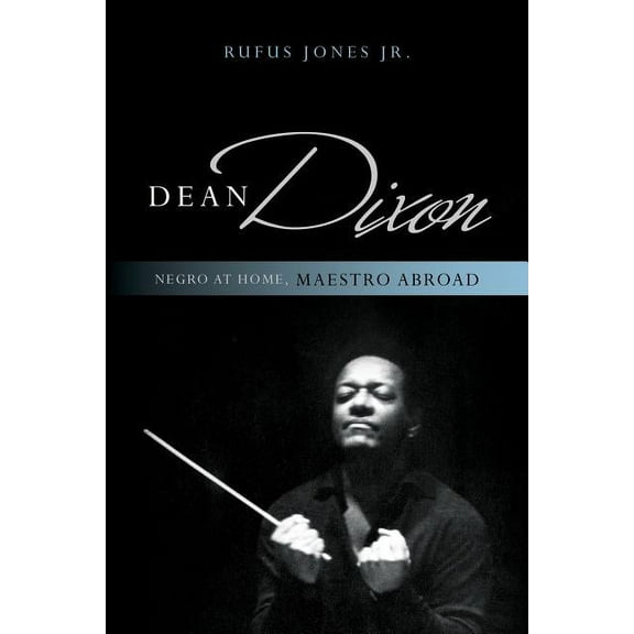 African American Cultural Theory and Her Dean Dixon: Negro at Home, Maestro Abroad, (Paperback)
