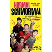 Normal Schmormal: My Occasionally Helpful Guide to Parenting Kids with Special Needs (Hardcover)