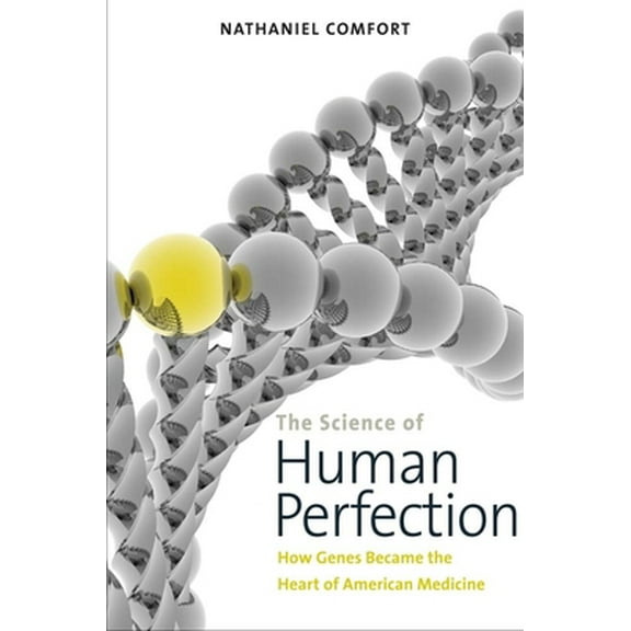 Pre-Owned The Science of Human Perfection: How Genes Became the Heart of American Medicine (Paperback) 0300198191 9780300198195