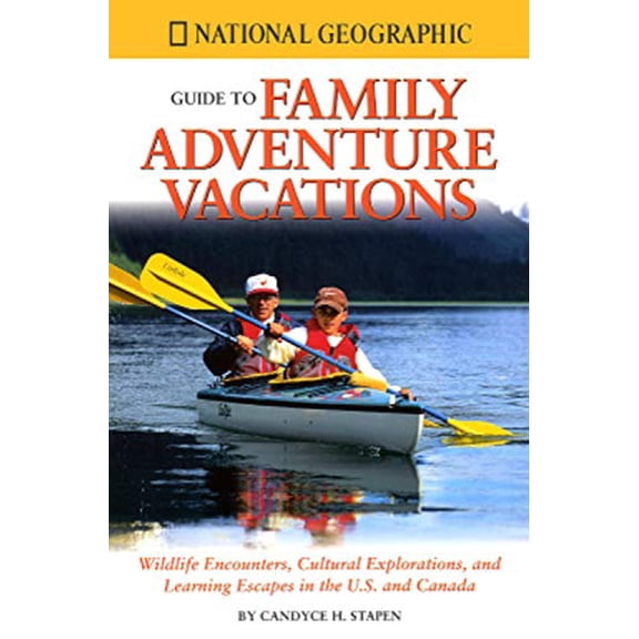 Pre-Owned National Geographic Guide to Family Adventure Vacations : Animal Encounters, Cultural Explorations, and Learning Escapes in the U.S. and Canada (Paperback)