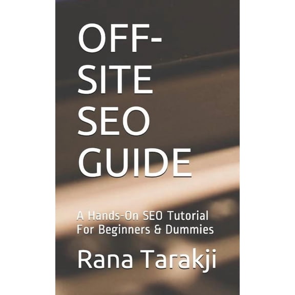 Off-Site Seo Guide: A Hands-On SEO Tutorial For Beginners & Dummies, (Paperback)