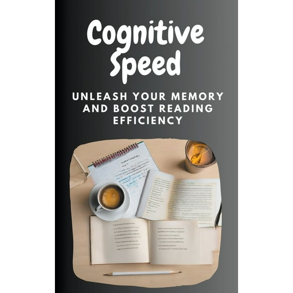Cognitive Speed: Unleash Your Memory and Boost Reading Efficiency (Paperback)