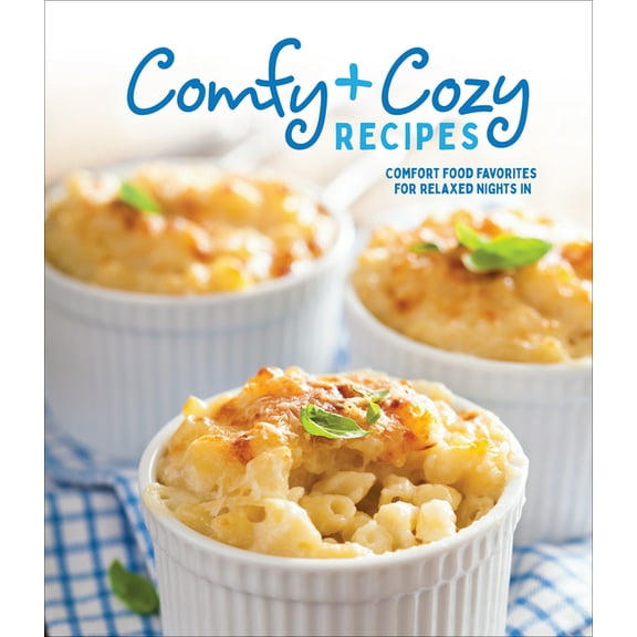 Comfy & Cozy Recipes: Comfort Food Favorites for Relaxed Nights in, (Hardcover)
