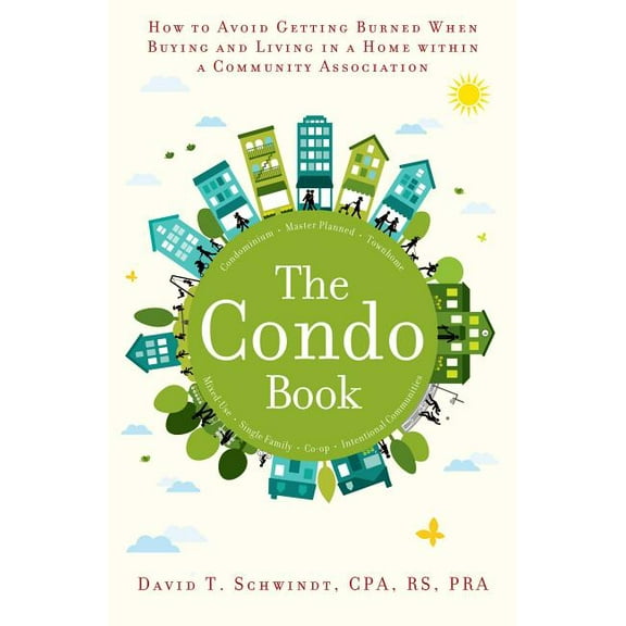 The Condo Book : How to Not Get Burned When Buying and Living in a Home Within a Community Association (Paperback)