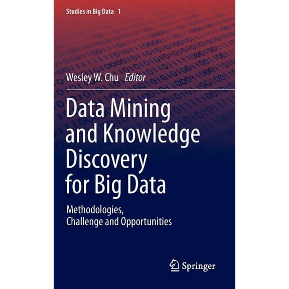 Studies in Big Data Data Mining and Knowledge Discovery for Big Data: Methodologies, Challenge and Opportunities, Book 1, (Hardcover)