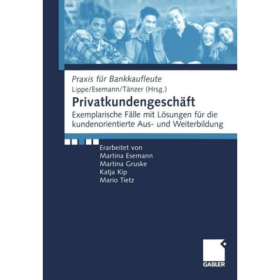 Praxis FÃ¼r Bankkaufleute PrivatkundengeschÃ¤ft: Exemplarische FÃ¤lle Mit LÃ¶sungen FÃ¼r Die Kundenorientierte Aus- Und Weiterbildung, (Paperback)