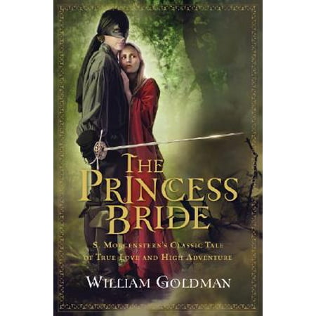The Princess Bride : S. Morgenstern's Classic Tale of True Love and High