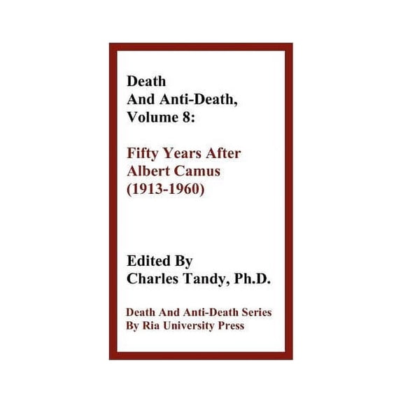 Death & Anti-Death (Hardcover): Death and Anti-Death, Volume 8: Fifty Years After Albert Camus (1913-1960) (Hardcover)