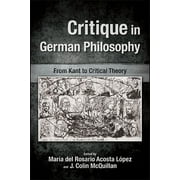 Suny Series, Intersections: Philosophy and Critical Theory: Critique in German Philosophy: From Kant to Critical Theory (Paperback)
