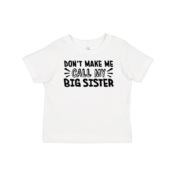 Inktastic Don't Make Me Call My Big Sister Boys or Girls Baby T-Shirt