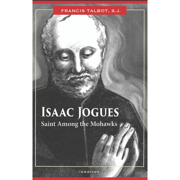 Isaac Jogues: Saint Among the Mohawks, (Paperback)