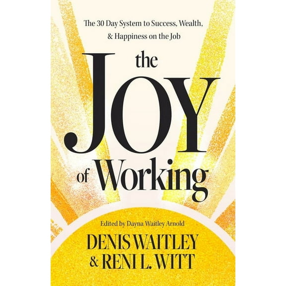 The Joy of Working: The 30 Day System to Success, Wealth, and Happiness on the Job, (Paperback)