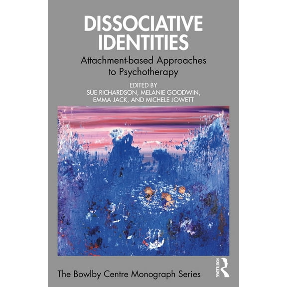 Bowlby Centre Monograph Dissociative Identities: Attachment-based Approaches to Psychotherapy, (Paperback)