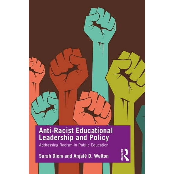 Anti-Racist Educational Leadership and Policy: Addressing Racism in Public Education, (Paperback)