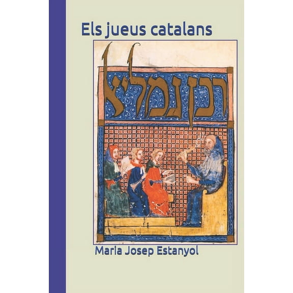 Els jueus catalans: Les seves vivències i influència en la cultura, l'economia i la política dels reialmes catalans medievals (Paperback)