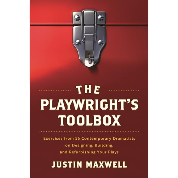 Playwright's Toolbox: Exercises from 56 Contemporary Dramatists on Designing, Building, and Refurbishing Your Plays, (Paperback)