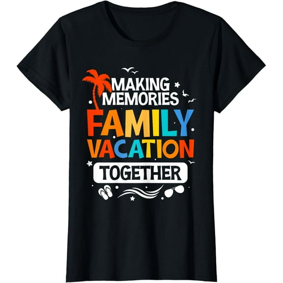 Family Vacation Shirt Making Memories Together Family Trip T-Shirt
