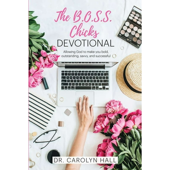 The B.O.S.S. Chicks Devotional : Allowing God to Make You Bold, Outstanding, Savvy, and Successful (Paperback)