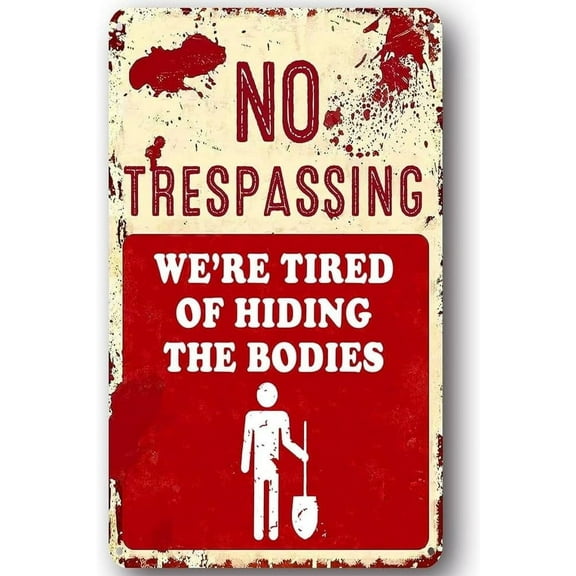 No Trespassing We're Tired of Hiding The Bodies Garden Decoration Metal Sign Yard Decor for Home Kitchen Bar Pub Man Cafe Room Garage,8×12inch